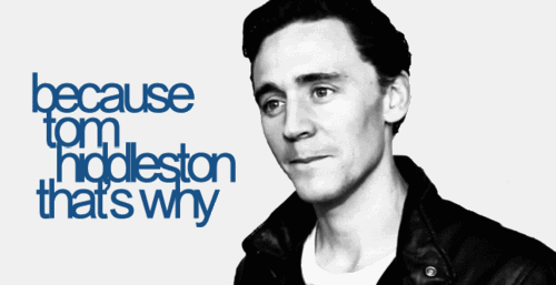 tomhiddleston_becausethatswhy.gif