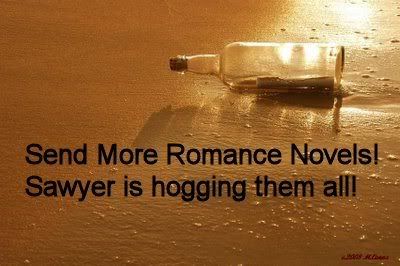 Send more romance novels. Sawyer is hogging them all.
